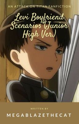 Levi Boyfriend Scenarios [AoT Junior High Ver.] (Levi X Reader)