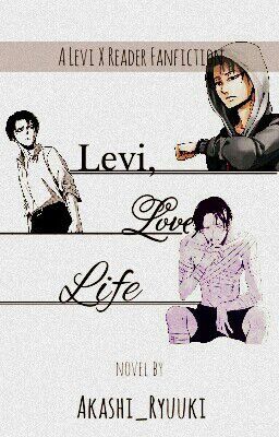 Levi, Love, Life [Rivaille/Levi X READER] (Shingeki no Kyojin/ Attack on Titan) Modern! AU