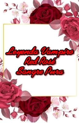 Leyenda: Vampiro Red Rose Pura Sangre (En Pausa)