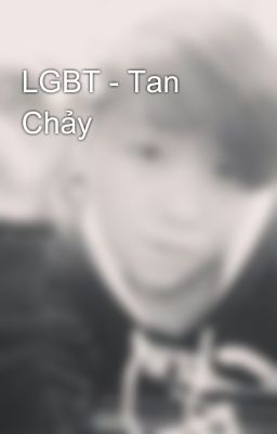 LGBT - Tan Chảy