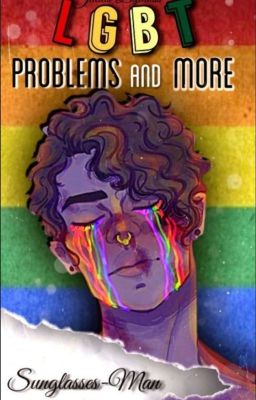 LGBTQ+ Problems and more