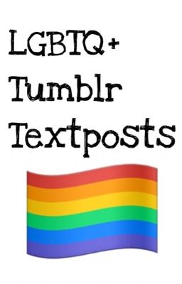 LGBTQ+ Tumblr Textposts