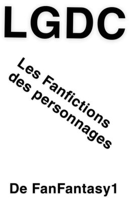 LGDC les Fanfictions des personnages 