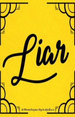 Liar; A Monologue by Katjaface