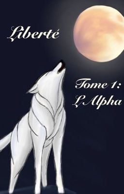 Liberté tome 1 l'Alpha