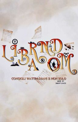 Librandom - Consigli Wattpaddiani (e non solo)