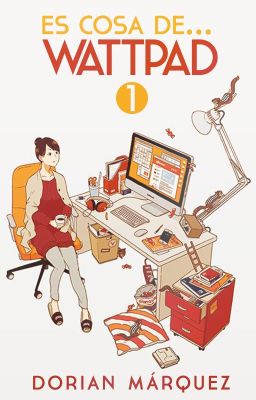 Libro 1: Es cosa de... Wattpad [Versión 2015]