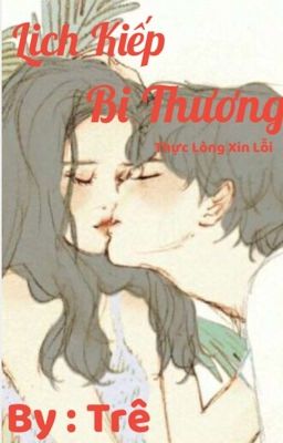 Lịch Kiếp Bi Thương-Thực Lòng Xin Lỗi <Trê>