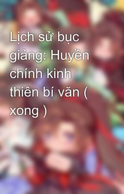 Lịch sử bục giảng: Huyền chính kinh thiên bí văn ( xong )