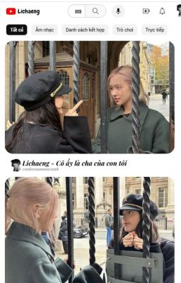 [Lichaeng] Cô ấy là cha của con tôi