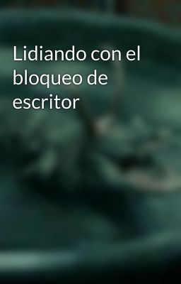 Lidiando con el bloqueo de escritor