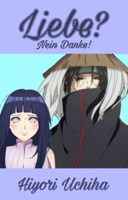 Liebe? Nein Danke! || Itachi x Hinata ♥︎Lovestory♥︎