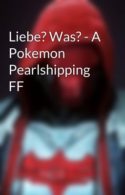 Liebe? Was? - A Pokemon Pearlshipping FF