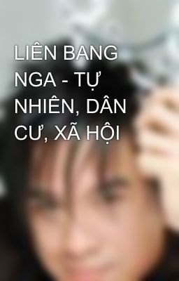 LIÊN BANG NGA - TỰ NHIÊN, DÂN CƯ, XÃ HỘI