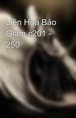 Liên Hoa Bảo Giám c201 - 250