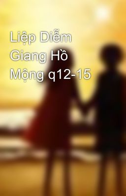 Liệp Diễm Giang Hồ Mộng q12-15