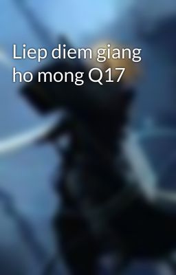 Liep diem giang ho mong Q17