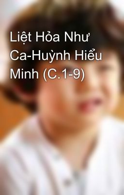 Liệt Hỏa Như Ca-Huỳnh Hiểu Minh (C.1-9)