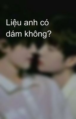 Liệu anh có dám không?