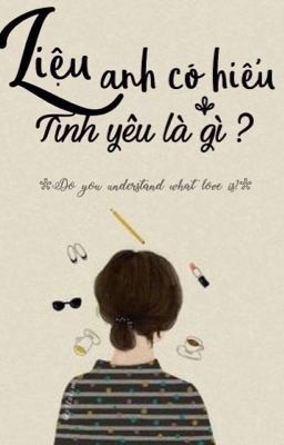 Liệu anh có hiểu tình yêu là gì ?