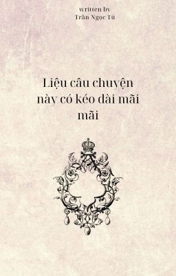 Liệu câu chuyện này có kéo dài mãi mãi.