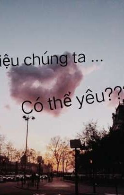 Liệu chúng ta có thể yêu???