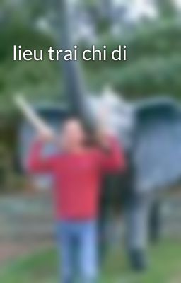 lieu trai chi di