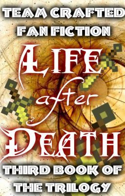 Life After Death <コ:彡 Team Crafted Fan Fiction <コ:彡 3rd Book of Trilogy <コ:彡