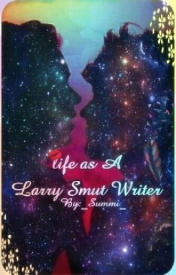 Life As A Larry Smut Writer✒ (L.S.)