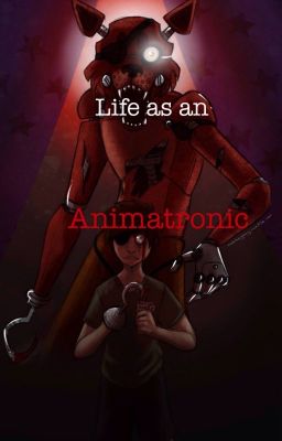 Life as an animatronic (Fnaf fanfic) 