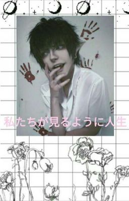 ☽ Life As We See It ☾私たちが見るように人生