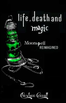 Life, Death and Magic: Moonspell Reimagined (Harry Potter/Twilight Crossover)