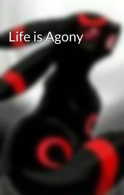 Life is Agony