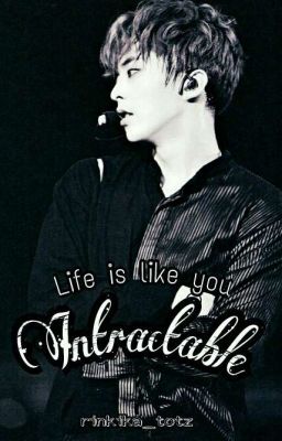 Life is like you Intractable | Xiumin 