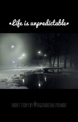 °Life is unpredictable° 