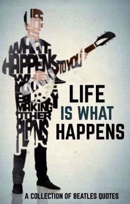 Life Is What Happens