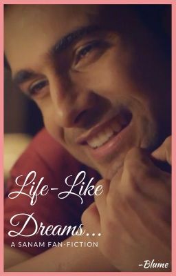 Life-Like Dreams...A SANAM FanFiction