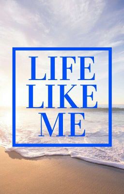 Life like me