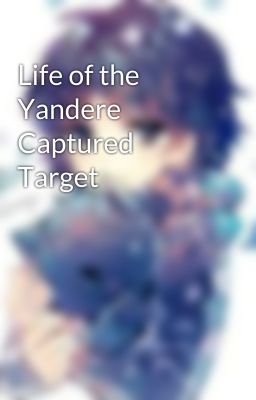 Life of the Yandere Captured Target