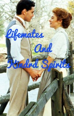 Lifemates and Kindred Spirits ~ Anne of Green Gables