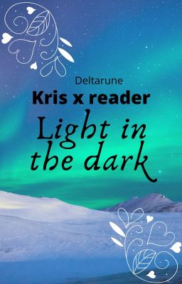 Light in the Dark (Deltarune M!Kris x F!Monster!Reader)