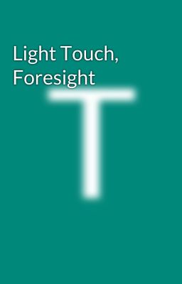 Light Touch, Foresight 
