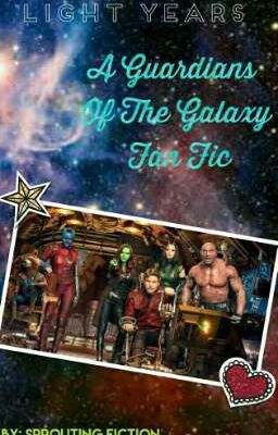 Light Years- A Guardians Of A Galaxy Fan Fic