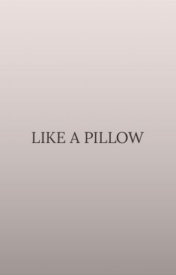 Like A Pillow
