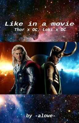 Like in a movie (Loki x OC, Thor x OC)