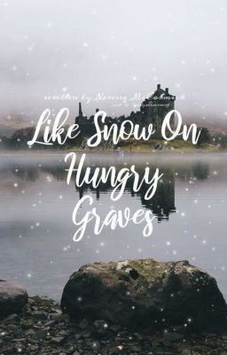 Like Snow on Hungry Graves