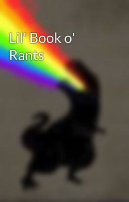 Lil' Book o' Rants