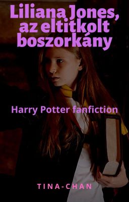 Liliana Jones, az eltitkolt boszorkány - Harry Potter fanfiction