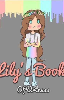 Lily's Book of Artness (Requests on hold for catching up) 