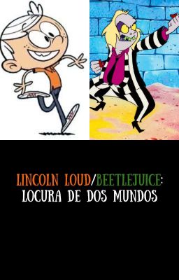 Lincoln Loud/Beetlejuice: Locura de dos mundos